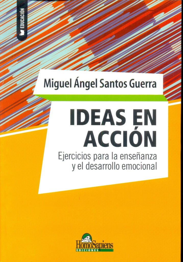 IDEAS EN ACCION. EJERCICIOS PARA LA ENSEÑANZA Y EL DESARROLLO EMOCIONAL | MIGUEL SANTOS GUERRA