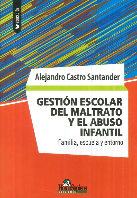 GESTION ESCOLAR DEL MALTRATO Y EL ABUSO INFANTIL. FAMILIA, ESCUELA Y ENTORNO OFERTA 40 Bs. | ALEJANDRO CASTRO SANTANDER
