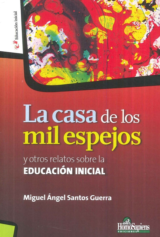 CASA DE LOS MIL ESPEJOS, LA. Y OTROS RELATOS SOBRE LA EDUCACION INICIAL Rebaja 90 Bs | MIGUEL SANTOS GUERRA