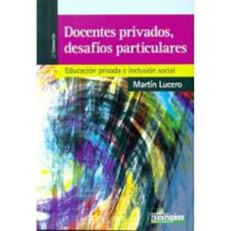 DOCENTES PRIVADOS, DESAFIOS PARTICULARES. EDUCACION PRIVADA E INCLUSION SOCIAL. , OFERTA 30 Bs. | MARTIN LUCERO