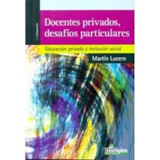 DOCENTES PRIVADOS, DESAFIOS PARTICULARES. EDUCACION PRIVADA E INCLUSION SOCIAL. , OFERTA 30 Bs. | MARTIN LUCERO