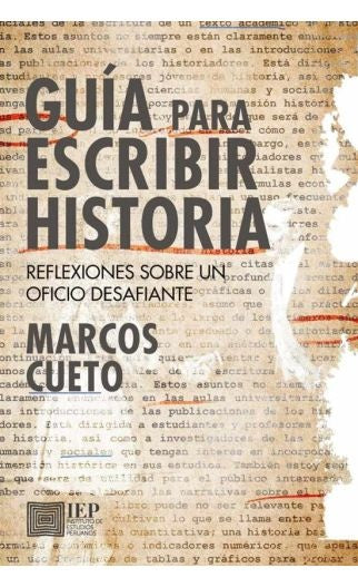 GUIA PARA ESCRIBIR HISTORIA. REFLEXIONES SOBRE UN OFICIO
DESAFIANTE | MARCOS CUETO