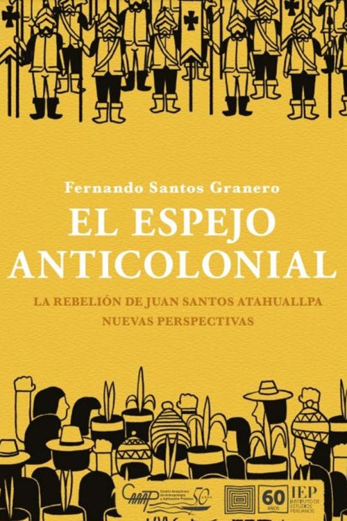 ESPEJO ANTICOLONIAL, EL. LA REBELION DE JUAN SANTOS ATAHUALLPA, NUEVAS PERSPECTIVAS | FERNANDO SANTOS GRANERO