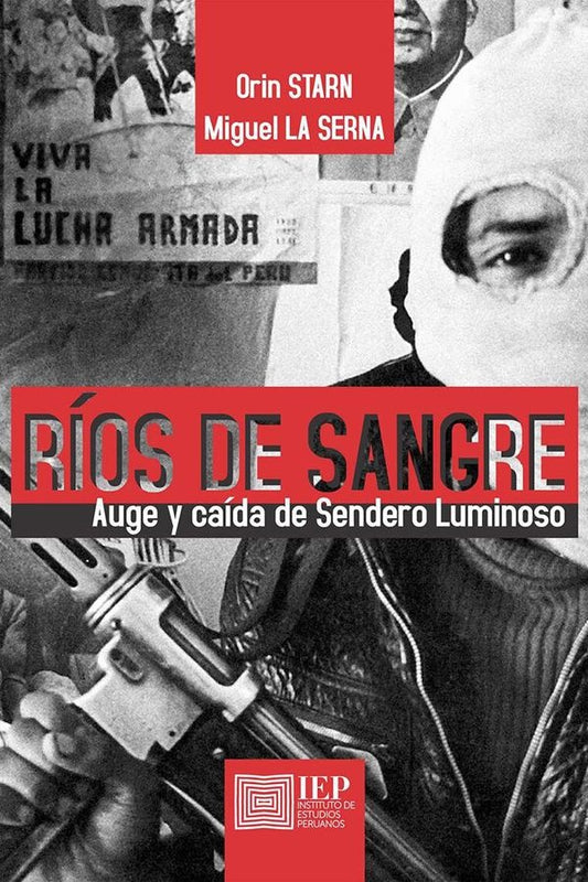 RIOS DE SANGRE. AUGE Y CAIDA DE SENDERO LUMINOSO | ORIN STARN