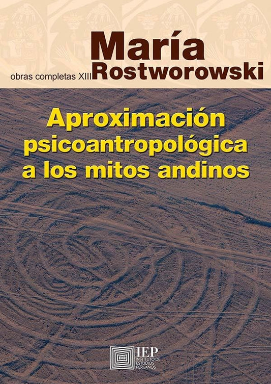 APROXIMACION PSICOANTROPOLOGICA A LOS MITOS ANDINOS | MARIA ROSTWOROWSKI