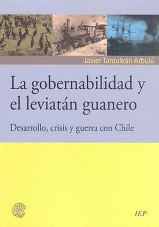 GOBERNABILIDAD Y EL LEVIATAN GUANERO, LA. DESARROLLO, CRISIS Y GUERRA CON CHILE  Rebaja 126 Bs. | JAVIER TANTALEAN