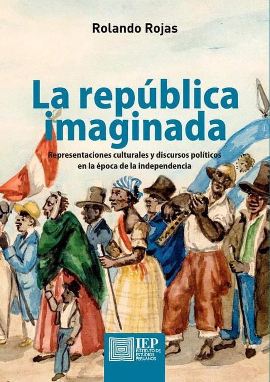 REPUBLICA IMAGINADA, LA. REPRESENTACIONES CULTURALES Y DISCURSOS POLITICOS EN LA EPOCA DE LA INDEPEN | ROLANDO ROJAS