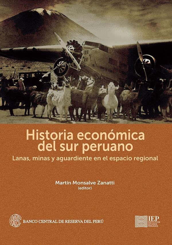 HISTORIA ECONOMICA DEL SUR PERUANO. LANAS, MINAS Y AGUARDIENTE EN EL ESPACIO REGIONAL  Rebaja 180 Bs | MARTIN MONSALVE ZANATTI