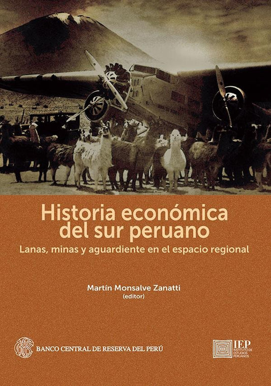 HISTORIA ECONOMICA DEL SUR PERUANO. LANAS, MINAS Y AGUARDIENTE EN EL ESPACIO REGIONAL  Rebaja 180 Bs | MARTIN MONSALVE ZANATTI