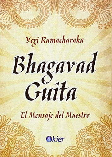 BHAGAVAD GUITA. EL MENSAJE DEL MAESTRO | YOGI RAMACHARAKA