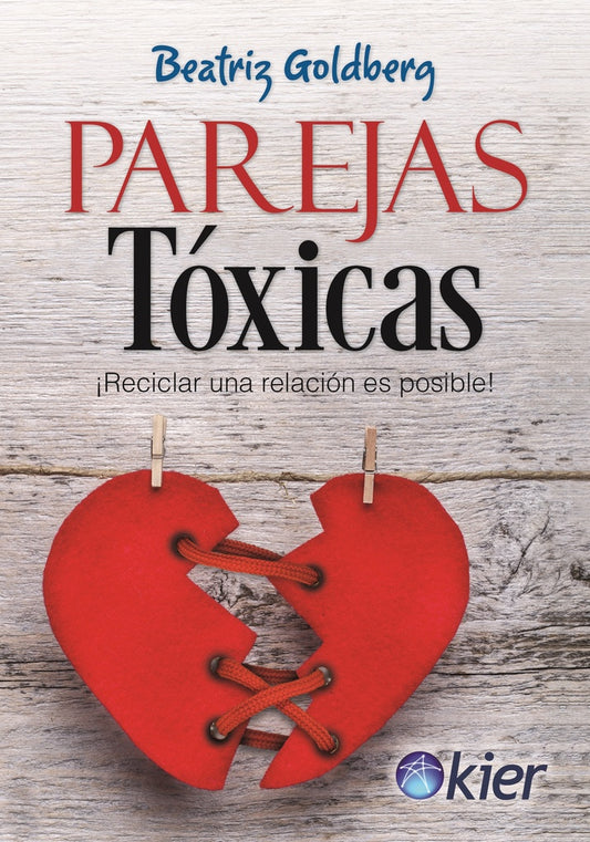 PAREJAS TOXICAS. RECICLAR UNA RELACION ES POSIBLE . REBAJA Bs. 45 | BEATRIZ GOLDBERG