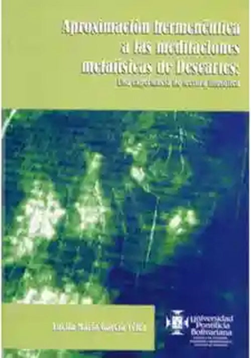 APROXIMACION HERMENEUTICA A LAS MEDITACIONES METAFISICAS DE DESCARTES Rebaja 69 Bs. | LUCILA MARIA GARCIA VELEZ