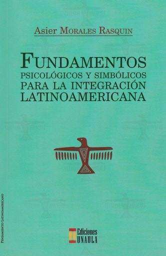 FUNDAMENTOS PSICOLOGICOS Y SIMBOLICOS PARA LA INTEGRACION LATINOAMERICANA OFERTA 30 Bs. | ASIER MORALES