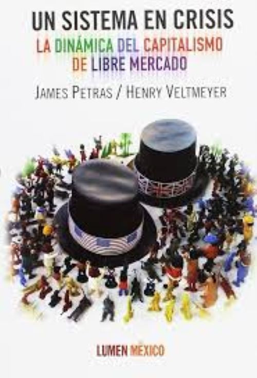 UN SISTEMA EN CRISIS. LA DINAMICA DEL CAPITALISMO DE LIBRE MERCADO . OFERTA 20 Bs. | JAMES F. PETRAS