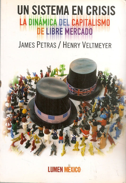 UN SISTEMA EN CRISIS. LA DINAMICA DEL CAPITALISMO DE LIBRE MERCADO . OFERTA 20 Bs. | JAMES F. PETRAS
