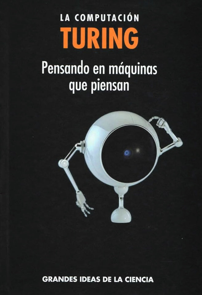 COMPUTACION, LA. TURING. PENSANDO EN MAQUINAS QUE PIENSAN