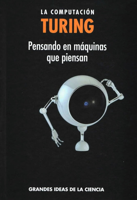 COMPUTACION, LA. TURING. PENSANDO EN MAQUINAS QUE PIENSAN Rebaja 60 Bs.