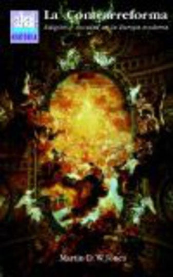 CONTRARREFORMA, LA. RELIGION Y SOCIEDAD EN LA EUROPA MODERNA | MARTIN D. W. JONES
