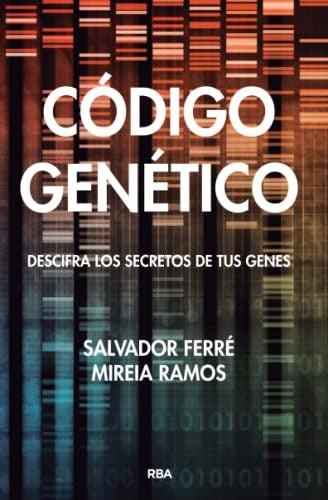CODIGO GENETICO. DESCIFRA LOS SECRETOS DE TUS GENES | SALVADOR FERRE