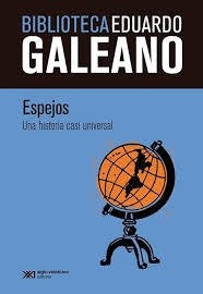 ESPEJOS. UNA HISTORIA CASI UNIVERSAL. BIBLIOTECA EDUARDO GALEANO . REBAJA Bs. 50 | EDUARDO GALEANO