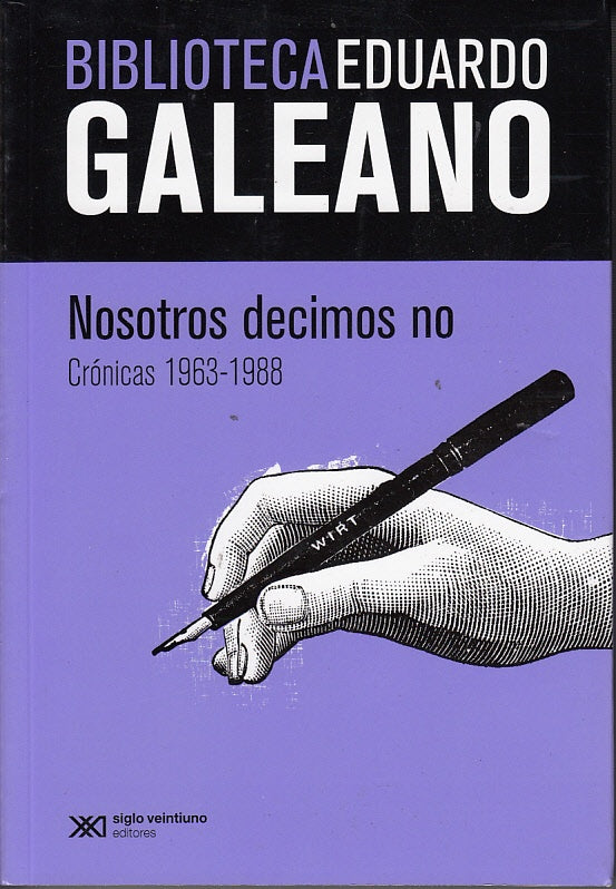NOSOTROS DECIMOS NO. CRONICAS(1963-1988). BIBLIOTECA EDUARDO GALEANO | EDUARDO GALEANO