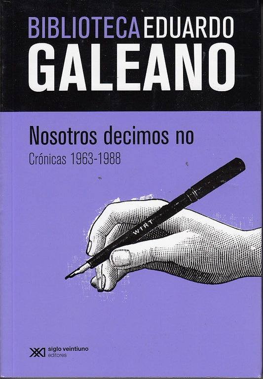 NOSOTROS DECIMOS NO. CRONICAS(1963-1988). BIBLIOTECA EDUARDO GALEANO | EDUARDO GALEANO
