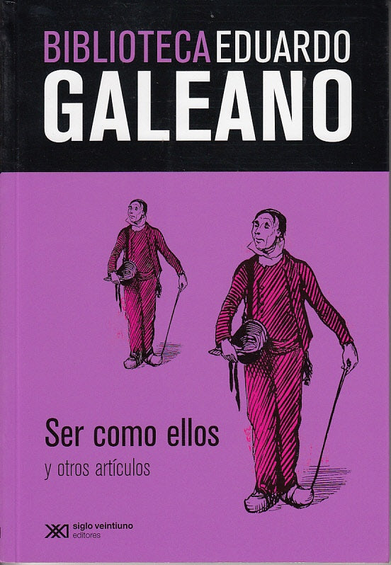 SER COMO ELLOS Y OTROS ARTICULOS. BIBLIOTECA EDUARDO GALEANO. | EDUARDO GALEANO