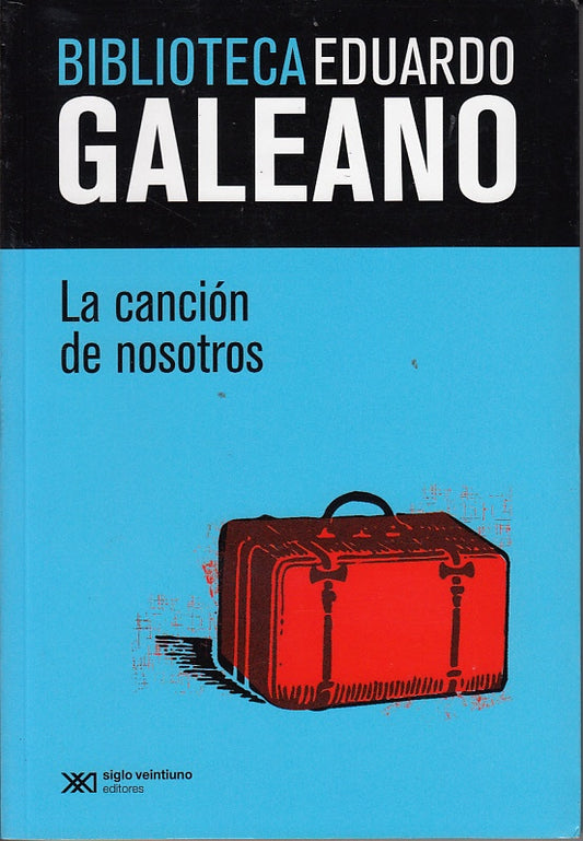 CANCION DE NOSOTROS, LA. BIBLIOTECA EDUARDO GALEANO. | EDUARDO GALEANO