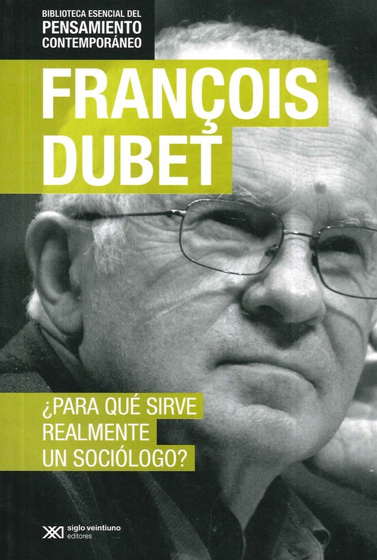 PARA QUE SIRVE REALMENTE UN SOCIOLOGO (PENSAMIENTO CONTEMPORANEO). | FRANCOIS DUBET