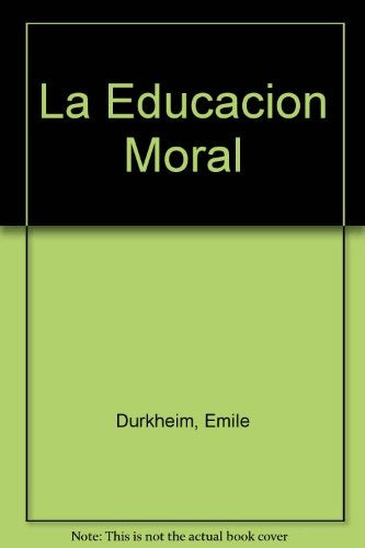 EDUCACION MORAL, LA. | EMILE DURKHEIM