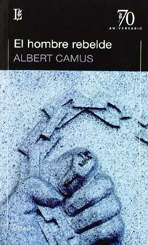 HOMBRE REBELDE, EL. - 70 AÑOS | ALBERT CAMUS