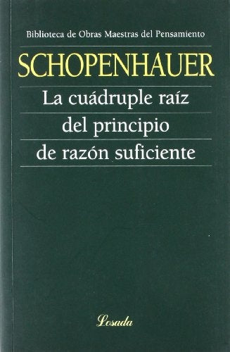 CUADRUPLE RAIZ DEL PRINCIPIO DE RAZON SUFICIENTE, LA | ARTHUR SCHOPENHAUER