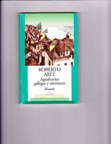 AGUAFUERTES GALLEGAS Y ASTURIANAS. OFERTA 20 Bs. | ROBERTO ARLT