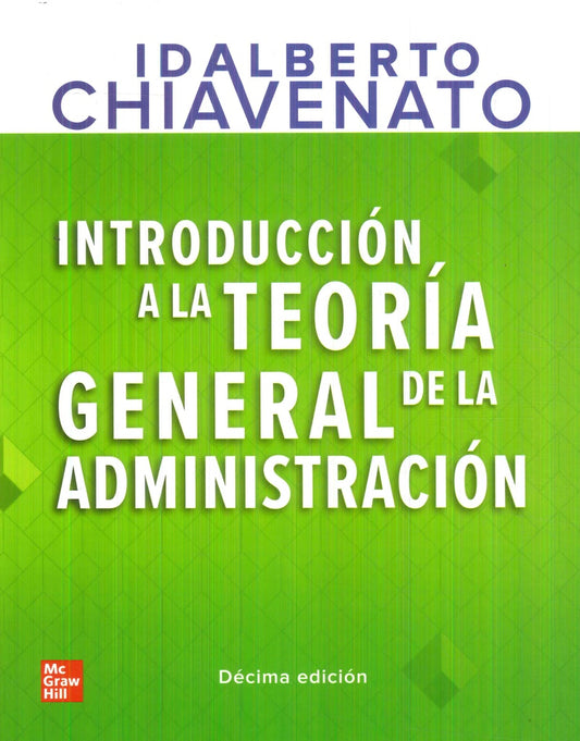 INTRODUCCION A LA TEORIA GENERAL DE LA ADMINISTRACION. 10 EDIC. | IDALBERTO CHIAVENATO