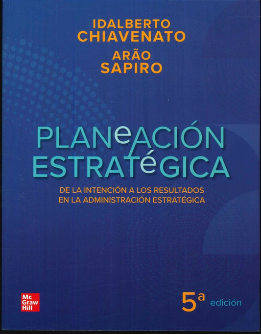 PLANEACION ESTRATEGICA. FUNDAMENTOS Y APLICACIONES. 5ta EDIC | IDALBERTO CHIAVENATO