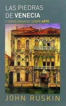PIEDRAS DE VENECIA Y OTROS ENSAYOS, LAS | JOHN RUSKIN