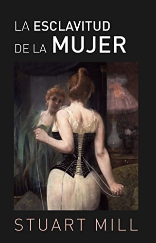 ESCLAVITUD DE LA MUJER, LA | JOHN STUART MILL