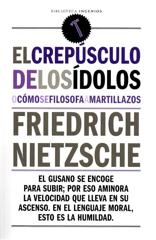 CREPUSCULO DE LOS IDOLOS O COMO SE FILOSOFA A MARTILLAZOS | FRIEDRICH NIETSZCHE