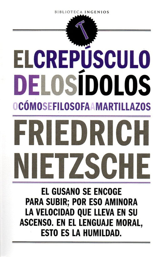 CREPUSCULO DE LOS IDOLOS O COMO SE FILOSOFA A MARTILLAZOS | FRIEDRICH NIETSZCHE