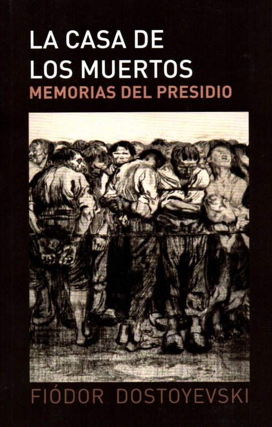 CASA DE LOS MUERTOS, LA | FIODOR DOSTOIEVSKI