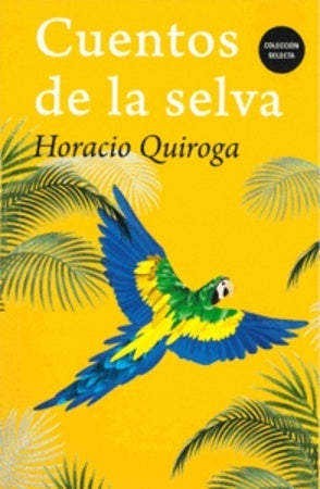CUENTOS DE LA SELVA | HORACIO QUIROGA