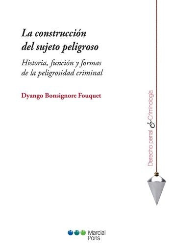 CONSTRUCCION DEL SUJETO PELIGROSO, LA | DYANGO BONSIGNORE FOUQUET