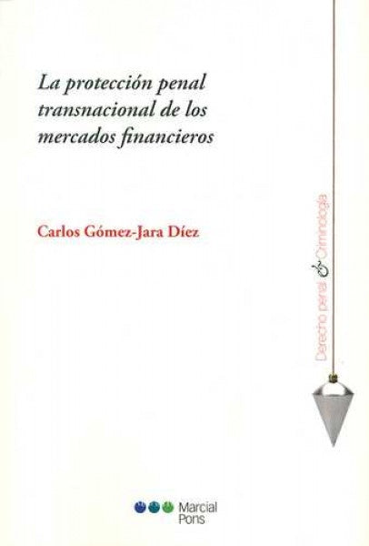 PROTECCION PENAL TRANSNACIONAL DE LOS MERCADOS FINANCIEROS, LA. OFERTA 59 Bs. | CARLOS GOMEZ-JARA DIEZ