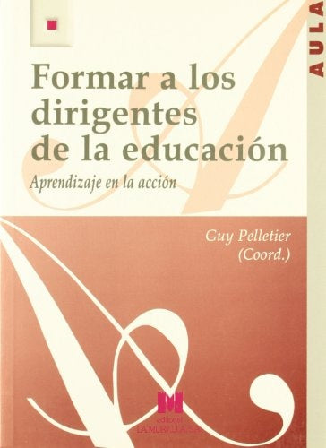 FORMAR A LOS DIRIGENTES DE LA EDUCACION. APRENDIZAJE EN LA ACCION  Rebaja 67 Bs. | GUY (COORD) PELLETIER