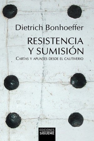 RESISTENCIA Y SUMISION: CARTAS Y APUNTES DESDE EL CAUTIVERIO | DIETRICH  BONHOEFFER