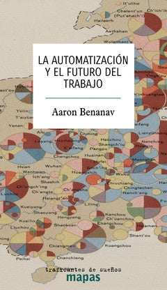 AUTOMATIZACION Y EL FUTURO DEL TRABAJO, LA | AARON BENANAV