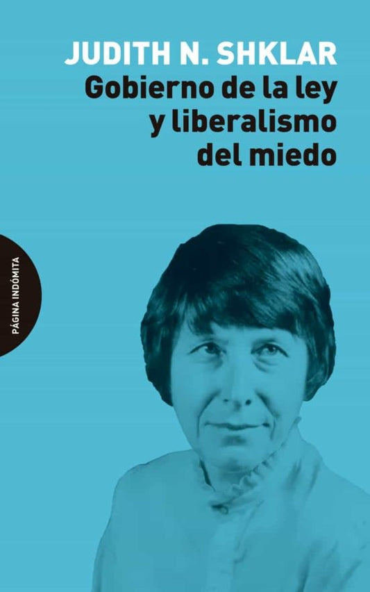 GOBIERNO DE LA LEY Y LIBERALISMO DEL MIEDO | JUDITH N. SHKLAR