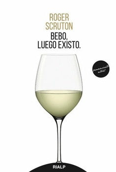 BEBO, LUEGO EXISTO. | ROGER SCRUTON
