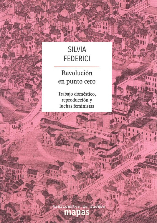 REVOLUCION EN PUNTO CERO. TRABAJO DOMESTICO, REPRODUCCION Y LUCHAS FEMINISTAS | SILVIA FEDERICI