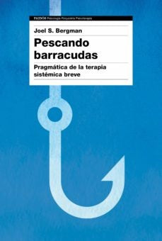 PESCANDO BARRACUDAS. PRAGMATICA DE LA TERAPIA SISTEMICA BREVE. | PAUL BERGMAN